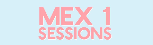 Mex 1 Sessions